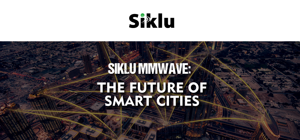 Siklu,backhaul network,Smart Cities,mmwave,terragraph technology
