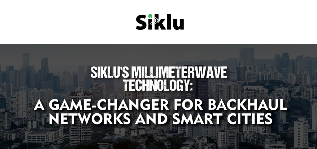 Siklu,backhaul network,Smart Cities,mmwave,terragraph technology